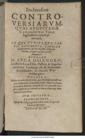 Enchiridion Controversiarum, Quas Augustanae Confessionis Theologi habent cum Calvinianis : In Quo Utriusque Partis Argumenta Candide proponuntur, & Paralogismi Adversariorum, breviter ac nervose, dissolvuntur