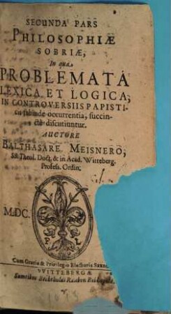 Philosophia Sobria, Hoc Est: Pia Consideratio Quaestionum Philosophicarum, In Controversiis Theologicis, quas Calviniani moverunt Orthodoxis, subinde occurrentium. 2. (1615)