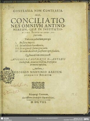 Contraria Non Contraria. Id est, Conciliationes Omnium Antinomiarum, Quae In Institutionibus Imperialibus Occurrunt : Una cum quibusdam parergis I. De status Imperii. II. De nobilitate haereditaria. III. De origine & scaturigine iuris. IV. De modo decidendi quaestiones iuris feudalis