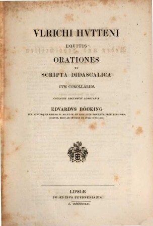 Ulrichi Hutteni Opera quae reperiri potuerunt omnia, 5. Orationes et scripta didascalica cum corollariis