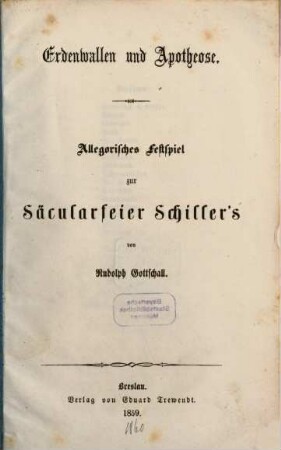 Erdenwallen und Apotheose : allegorisches Festspiel zur Säcularfeier Schiller's