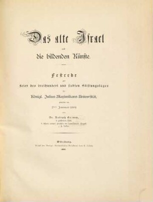 Das alte Israel und die bildenden Künste : Festrede zur Feier des dreihundert und siebten Stiftungstages der Königl. Julius-Maximilians-Universität, gehalten am 2ten Januar 1889