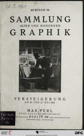 Katalog einer Sammlung von Kupferstichen, Holzschnitten, Radierungen, Farbendrucken, Schabkunstblättern des 16. - 18. Jahrhunderts : mit auserlesenen Werken von Dürer, Rembrandt, Ostade und einer reichen Kollektion von dekorativen Blättern des 18. Jahrhunderts sowie einer prachtvollen Kollektion moderner Originalgraphik und Handzeichnungen ..., das Verlegerexemplar des Marsyas ; Versteigerung: Freitag, den 20. Mai und Sonnabend, den 21. Mai 1921 (Katalog Nr. 79)