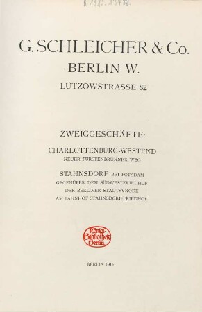 G. Schleicher & Co. Berlin W. : Lützowstrasse 82 ; Zweiggeschäfte: Charlottenburg-Westend ... ; Stahnsdorf bei Potsdamm ...