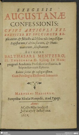 Exegesis Augustanae confessionis : Cuius Articuli XXI. Breviter Et Succincte Explicantur, & subiecta antithesei tōn heterodoxōn Papistarum, Calvinistarum, & Photinianorum, illustrantur