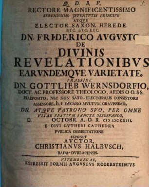 Rectore Magnificentissimo Serenissimo Jvventvtis Principe ... D. Friderico Avgvsto De Divinis Revelationibvs Earvndemqve Varietate