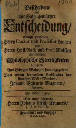 Bescheidene und mit Saltz-gewürtzte Entscheidung, Einige zwischen Herrn Doctor und Professor Langen und Herrn Hoff-Rath und Prof. Wolffen entstandene Philosophische Streitigkeiten betreffend