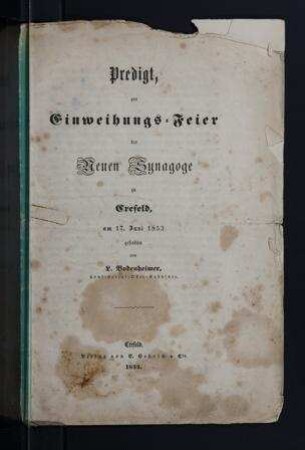 Predigt, zur Einweihungs-Feier der neuen Synagoge zu Crefeld, am 17. Juni 1853 / von L. Bodenheimer