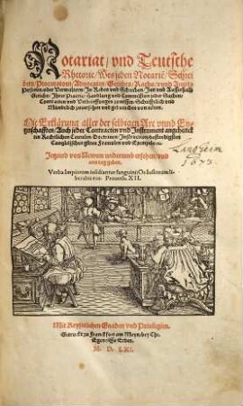 Notariat vnd Teutsche Rhetoric Wes jeden Notariẽ Schreibern Procuratorn Aduocaten Gerichts Raths vnnd Ampts Personen oder Verwaltern Jn Reden vnd Schreiben Jnn vnd Ausserhalb Gericht Jhrer Practic Handlung vnd Commission jeder Sachen Contracten vnd Verbrieffungen zuwissen Schrifftlich vnd Mündtlich zuuersehen vnd gebrauchen von noeten
