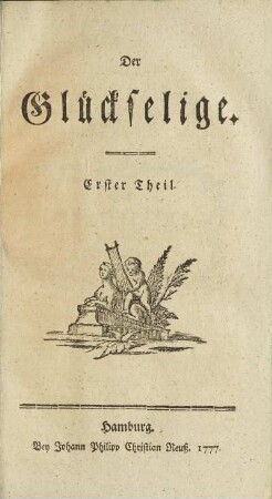 Der Glückselige. Erster Theil