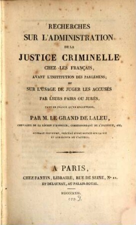 Recherches sur l'administration de la justice criminelle chez les Français avant l'institution des Parlemens ...