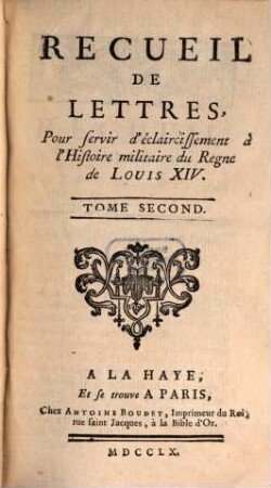 Recueil De Lettres, Pour servir d'éclaircissement à l'Histoire militaire du Regne de Louis XIV, 2
