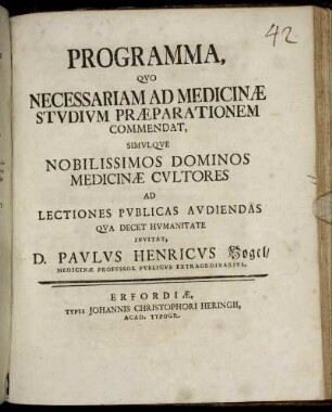 Programma, Quo Necessariam Ad Medicinae Studium Praeparationem Commendat, Simulque Nobilissimos Dominos Medicinae Cultores Ad Lectiones Publicas Audiendas ... Invitat D. Paulus Henricus Vogel ...