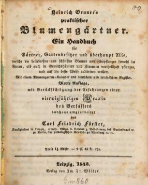 Heinrich Gruner's praktischer Blumengärtner : Ein Handbuch für Gärtner, Gartenbesitzer und überhaupt Alle, welche ... Blumen ... cultiviren wollen ...