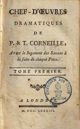 Chef d'oeuvres dramatiques de P. & T. Corneille : avec le jugement des savans à la suite de chaque piece. 1