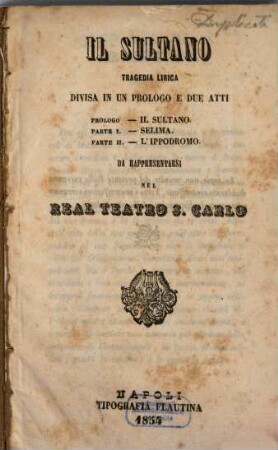 Il sultano : tragedia lirica divisa in un prologo e due atti ; da rappresentarsi nel Real Teatro S. Carlo