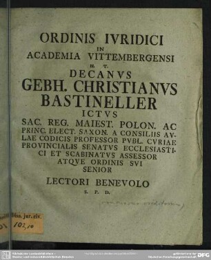 Ordinis Iuridici In Academia Vittembergensi H. T. Decanus Gebh. Christianus Bastineller Ictus ... Lectori Bwenevolo S. P. D.