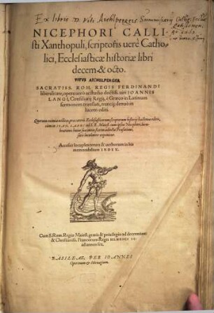 Nicephori Callisti Xanthopuli, scriptoris uerè Catholici, Ecclesiasticae historiae libri decem & octo