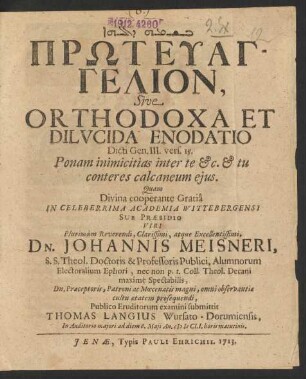 Prōteuangelion, Sive Orthodoxa Et Dilvcida Enodatio Dicti Gen. III. vers. 15. Ponam inimicitias inter te &c. & tu conteres calcaneum ejus