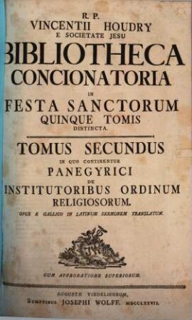 R. P. Vincentii Houdry E Societate Jesu Bibliotheca concionatoria in festa sanctorum : quinque tomis distincta ; indice generali Rerum et Verborum, in Editione Veneta praetermisso, auctum, 2. In Quo Continentur Panegyrici De Institutoribus Ordinum Religiosorum