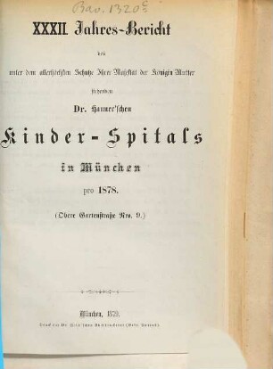 Jahres-Bericht des unter dem allerhöchsten Schutze Ihrer Majestät der Königin-Mutter stehenden Dr. Hauner'schen Kinder-Spitals in München, 32. 1878 (1879)