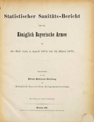 Statistischer Sanitäts-Bericht über die Königlich Bayerische Armee. 1. 1874/79 (1881), 1. Apr. - 31. März
