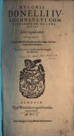 Hvgonis Donelli Ivrisconsvlti Commentariorvm De Ivre Civili Libri viginti octo : In Qvibvs Ius ciuile vniuersum singulari artificio atque doctrina explicatum continetur, [1/5]