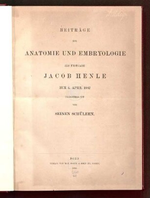 Beiträge zur Anatomie und Embryologie als Festgabe Jacob Henle zum 4. April 1882 dargebracht von seinen Schülern