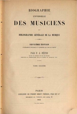 Biographie universelle des musiciens et bibliographie générale de la musique, 6