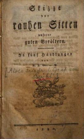 Skizze der rauhen Sitten unserer guten Vorältern : In fünf Handlungen