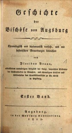 Geschichte der Bischöfe von Augsburg : chronologisch und diplomatisch verfaßt, und mit historischen Bemerkungen beleuchtet. 1