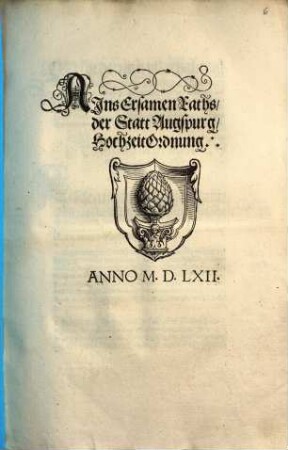 Ains Ersamen Raths, der Statt Augspurg, HochzeitOrdnung : [Decretum in Senatu, 12 Septembris, Anno: &c. 1562.]