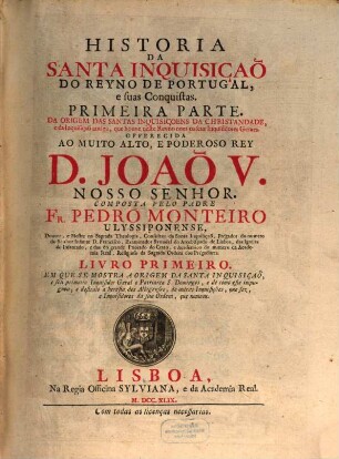 Historia Da Santa Inquisiçaõ Do Reyno De Portugal, e suas Conquistas, 1,1. Em Que Se Mostra A Origem Da Santa Inquisçaõ, e seu primero Inquisidor Geral o Patriarca S. Domingos, ...