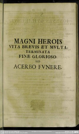 Magni Herois Vita Brevis Et Multa, Terminata Fine Glorioso; Sed Acerbo Funere [... rogat Gothofredus Vockerodt, Illustris Gymnasii Rector]