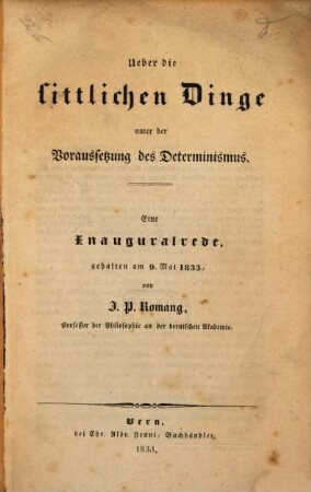 Über die sittlichen Dinge unter der Voraussetzung des Determinismus : Inauguralrede gehalten am 9. Mai 1833