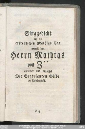 Singgedicht auf en erfreulichen mathias Tag womit den Herrn Mathias von Z** anbindet und anzapfet Die Gratulanten Gilde zu Quirlequitsch.