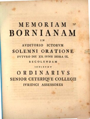 Memoriam Bornianam ... d. XII. Iun. recolendam indicunt Ordinarius ... Coll. Iur. : [insunt pauca de incendio doloso]