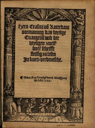 Hern Erasmi vo[n] Roterdam vormanung das heylige Euangeliu[m] vnd der heyligen zwelfbote[n] schrifft fleissig zu lesen
