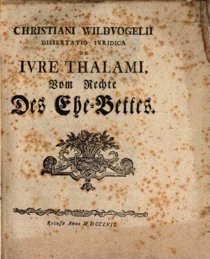 Christiani Wildvogelii Dissertatio Ivridica, De Ivre Thalami : = Vom Rechte Des Ehe-Bettes