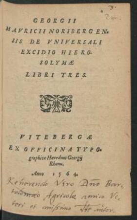 GEORGII || MAVRICII NORIBERGEN=||SIS DE VNIVERSALI || EXCIDIO HIERO-||SOLYMAE || LIBRI TRES.||