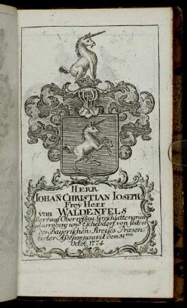 Herr Iohann Christian Ioseph Freÿ Herr von Waldenfels[...] - Herr Ioseph von Weinbach[...]