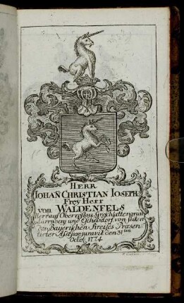Herr Iohann Christian Ioseph Freÿ Herr von Waldenfels[...] - Herr Ioseph von Weinbach[...]