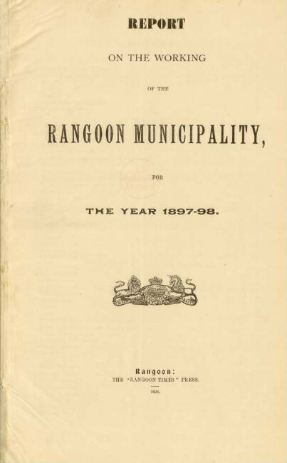 1897/98: Report on the working of the Rangoon municipality
