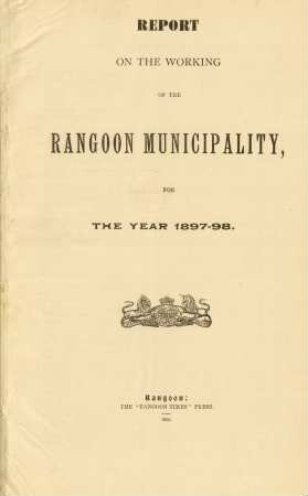 1897/98: Report on the working of the Rangoon municipality