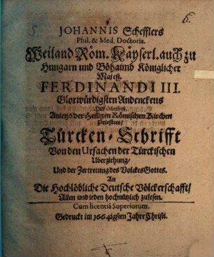 Johannis Schefflers ... Turcken-Schrifft Von den Ursachen der Türckischen Uberziehung, Und der Zertretung des Volckes Gottes : An Die Hochlöbliche Deutsche Völckerschafft, Allen und jeden hochnützlich zulesen