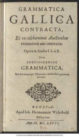 Grammatica Gallica Contracta, Et ex celeberrimis Auctoribus recentioris aevi contexta