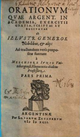 Orationum quae Argentinensi in Academia, exercitii gratia, scriptae et recitatae ab illustribus, generosis, nobilibus, & aliis ... pars ..., Pars 1. Orationum quae Argent. in Academia, exercitii gratia, scriptae et recitatae ab illustr. generos. nobilibus, & aliis ... pars prima