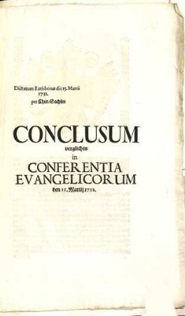 Conclusum verglichen in Conferentia Evangelicorum den 15. Martii 1732 : dictatum Ratisbonae die 15. Martii 1732 per Chur-Sachsen