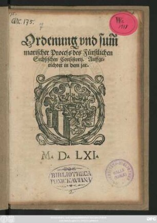 Ordenung vnd sum||marischer Process des Fürstlichen || Sechsischen Consistorij. Auffge=||richtet in dem jar.|| M.D.LXI.||