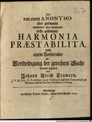 Die von einem Anonymo übel gestimmte nunmehro aber wiederum recht gestimmte Harmonia Praestabilita : nebst einem Vorberichte zur Vertheidigung der gerechten Sache